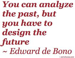 ... Analyze the Past,But You Have to Design the Future ~ Leadership Quote