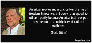 ... together out of a multiplicity of national traditions. - Todd Gitlin