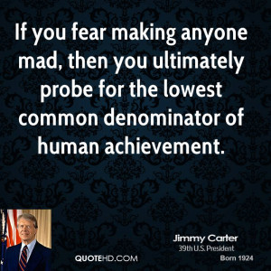 If you fear making anyone mad, then you ultimately probe for the ...