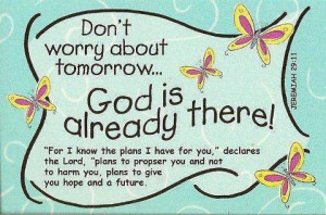 Don't worry about tomorrow...
