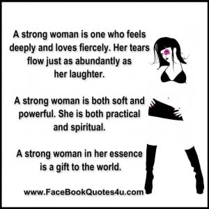 strong woman is one who feels deeply and loves fiercely.