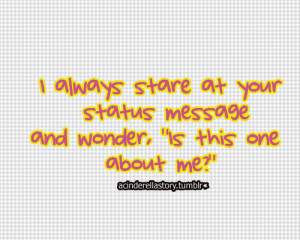 ... always stare at your status message and wonder,