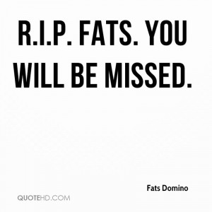 Fats. You will be missed.