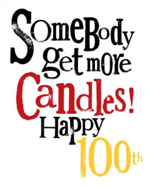 ... Cards ⁄ 80 to 100 ⁄ Somebody Get More Candles 100th Birthday Card
