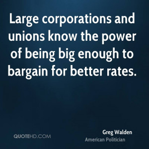 Large corporations and unions know the power of being big enough to ...