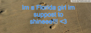 Im a Florida girl im suppost to shineee Profile Facebook Covers