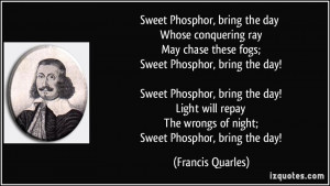 ... bring the day! Sweet Phosphor, bring the day! Light will repay The