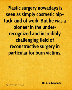 Plastic surgery nowadays is seen as simply cosmetic nip-tuck kind of ...
