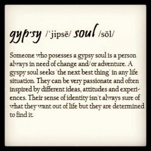 Do you yourself have a gypsy soul? What guides you? Drives you? Makes ...