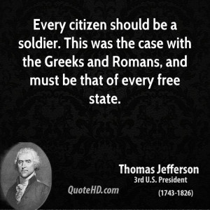 Every citizen should be a soldier. This was the case with the Greeks ...