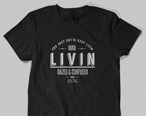 Dazed and Confused - Wooderson ' ;LIVIN' Movie Quote T-shirt ...