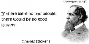 If there were no bad people, there would be no good lawyers.