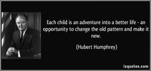 child is an adventure into a better life - an opportunity to change ...
