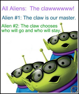 Back > Gallery For > Toy Story Aliens The Claw Quotes