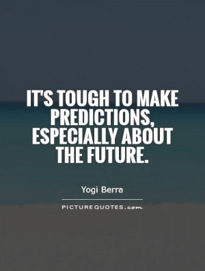 ... to make predictions, especially about the future Picture Quote #1