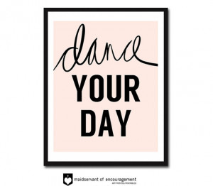Dance Your Day, inspirational quote print, ballet pink, gift for ...
