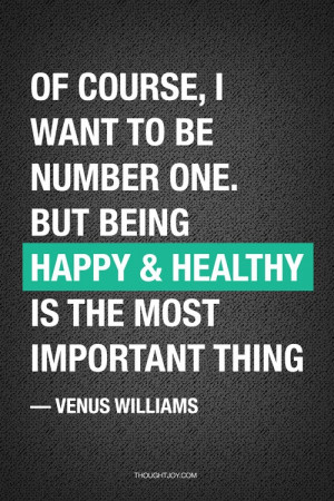 ... be number one. But being happy and healthy is the most important thing