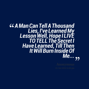 Quotes Picture: a man can tell a thousand lies, i've learned my lesson ...