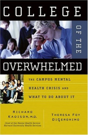 College of the Overwhelmed: The Campus Mental Health Crisis and What ...