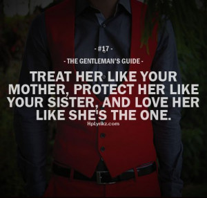 Treat her like your mother, protect her like your sister and love her ...