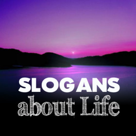 Life Slogans and Sayings