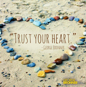 Trust your heart.