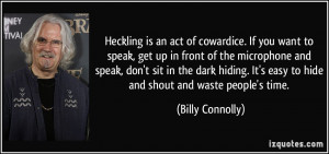 of cowardice. If you want to speak, get up in front of the microphone ...