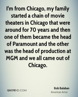 from Chicago, my family started a chain of movie theaters in Chicago ...