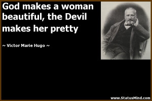 God makes a woman beautiful, the Devil makes her pretty
