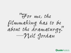 neil jordan quotes for me the filmmaking has to be about the ...