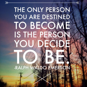 ... person you decide to be.” – Ralph Waldo Emerson #quotes #destiny