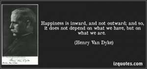 Happiness is inward, and not outward - Happiness Quote.