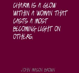 Charm Is A Glow Within A Woman That Casts A Most Becoming Light On ...
