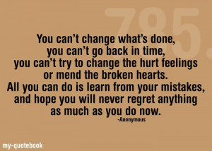 ... you can do is learn from your mistakes, and hope you will never regret