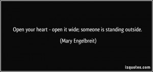 Open your heart - open it wide; someone is standing outside. - Mary ...