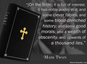 Mark Twain: The bible has upwards of a thousand lies.