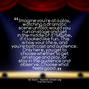 Quotes Picture: imagine you're at a play, watching a dramatic scene ...