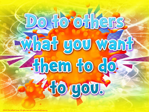 Do to Others What You Want Them to Do to You ~ Kindness Quote