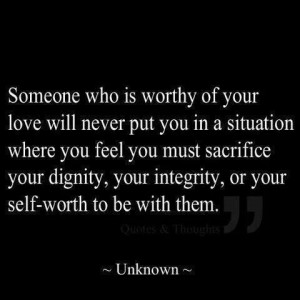 Someone worthy of your love won't ask you to compromise your integrity