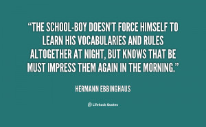quote-Hermann-Ebbinghaus-the-school-boy-doesnt-force-himself-to-learn ...
