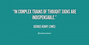... -George-Henry-Lewes-in-complex-trains-of-thought-signs-are-42938.png