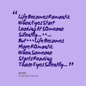 Quotes Picture: life becomes romantic when eyes start looking at ...