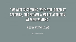 We were succeeding. When you looked at specifics, this became a war of ...