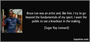 Lee was an artist and, like him, I try to go beyond the fundamentals ...