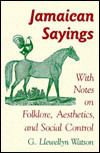 Jamaican Sayings: With Notes on Folklore, Aesthetics, and Social ...