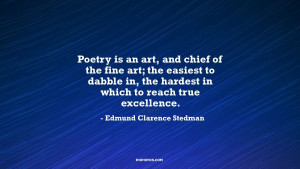 Poetry is an art, and chief of the fine art; the easiest to dabble in ...