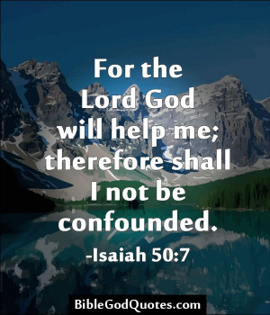 For the Lord God will help me; therefore shall I not be confounded ...