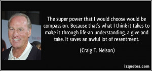 The super power that I would choose would be compassion. Because that ...