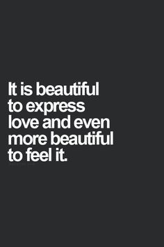 ... to express love and even more beautiful to feel it. #love #quotes
