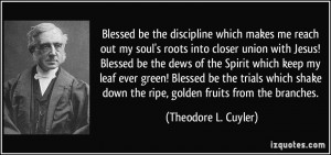 Blessed be the discipline which makes me reach out my soul's roots ...